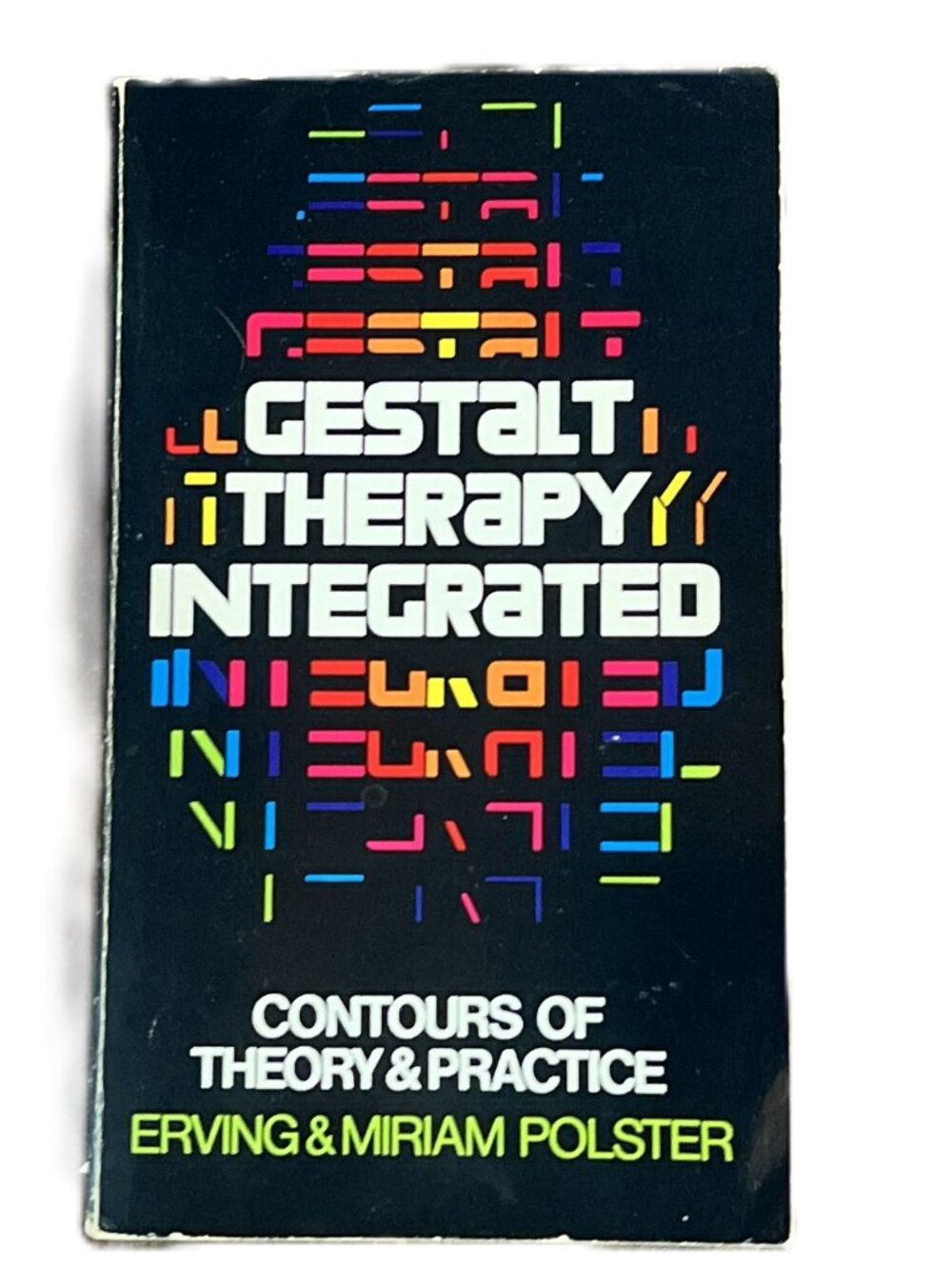 Gestalt Therapy Integrated/Contours of Theory & Practice/Erving & Miriam Polster